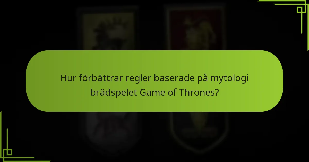 Hur förbättrar regler baserade på mytologi brädspelet Game of Thrones?