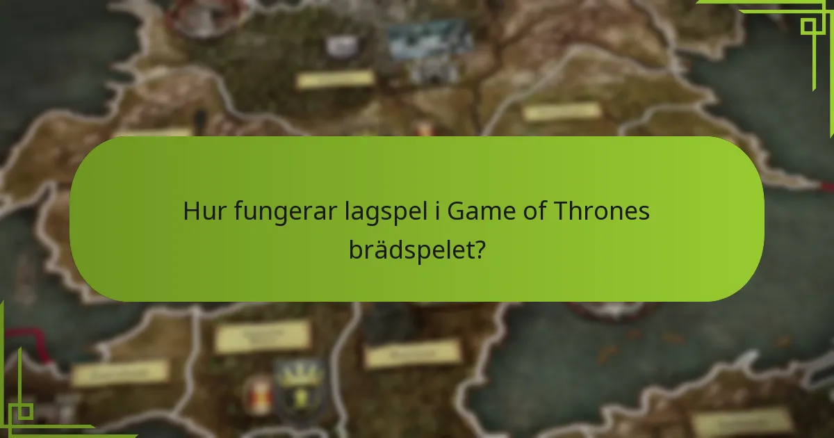 Hur fungerar lagspel i Game of Thrones brädspelet?