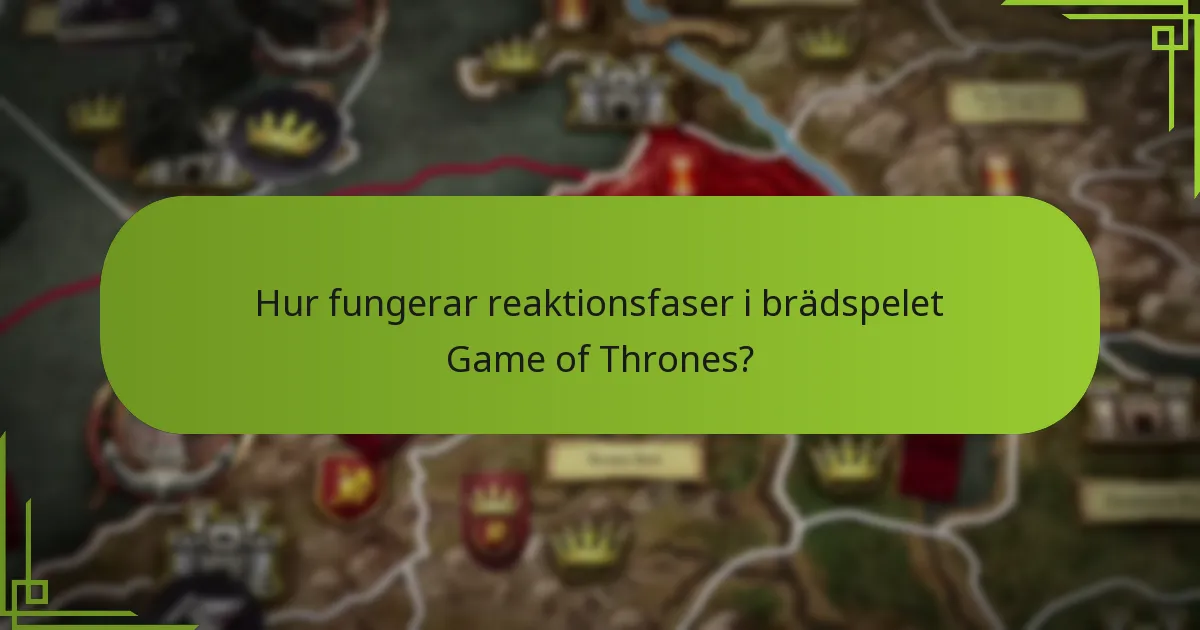 Hur fungerar reaktionsfaser i brädspelet Game of Thrones?