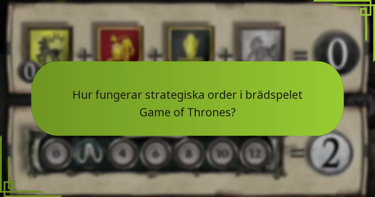 Hur fungerar strategiska order i brädspelet Game of Thrones?
