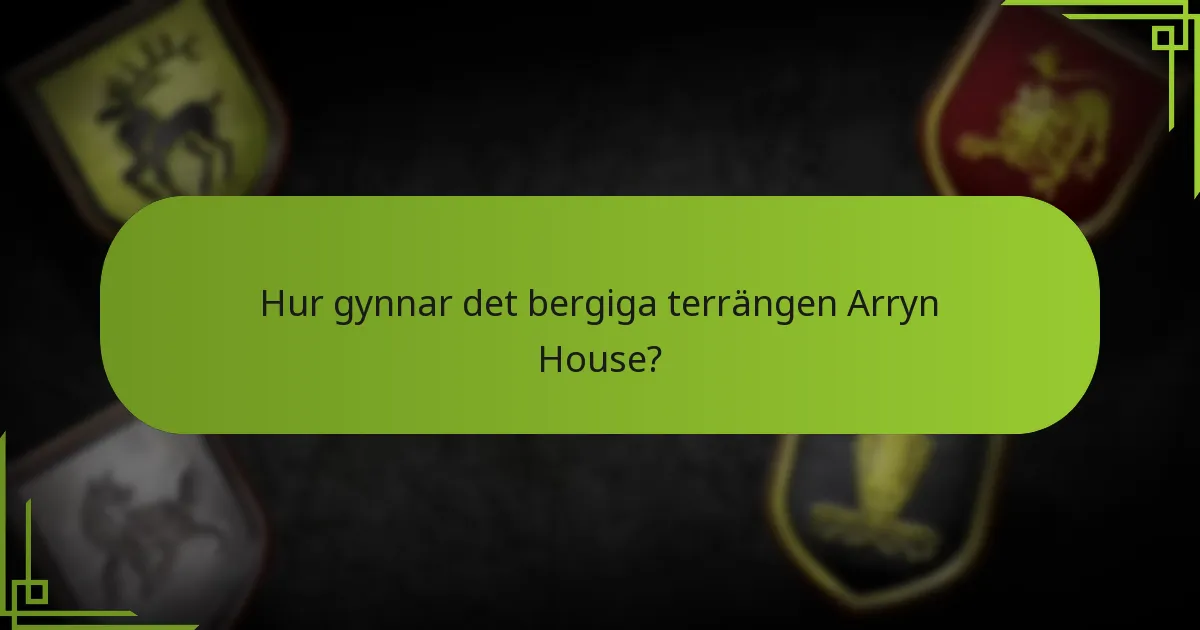 Hur gynnar det bergiga terrängen Arryn House?