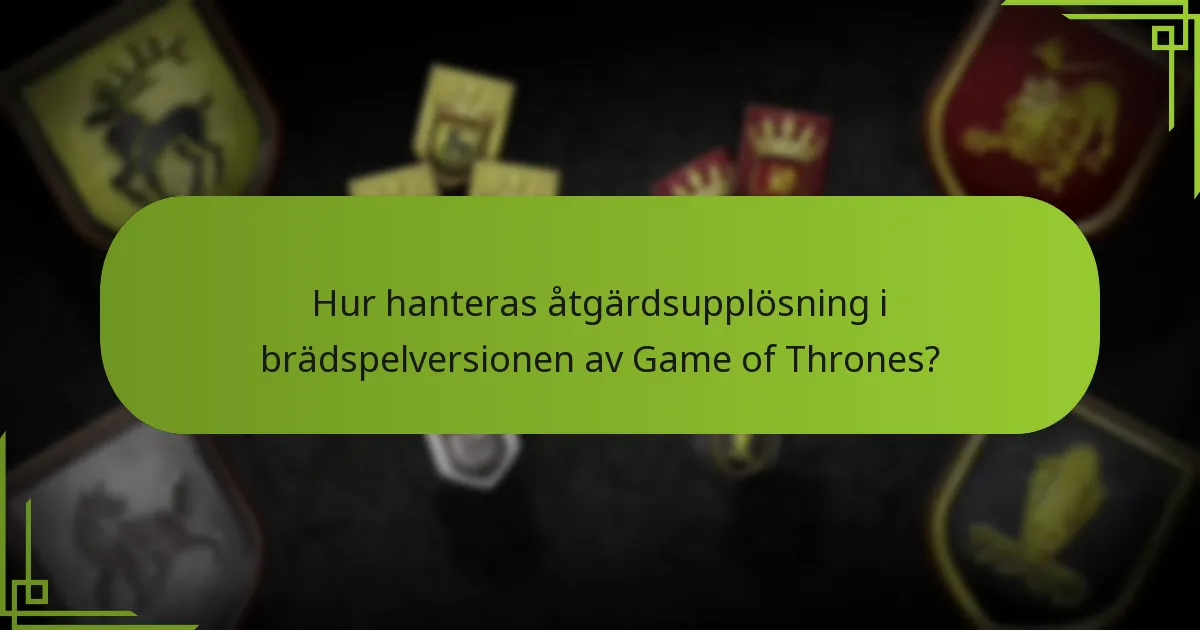 Hur hanteras åtgärdsupplösning i brädspelversionen av Game of Thrones?