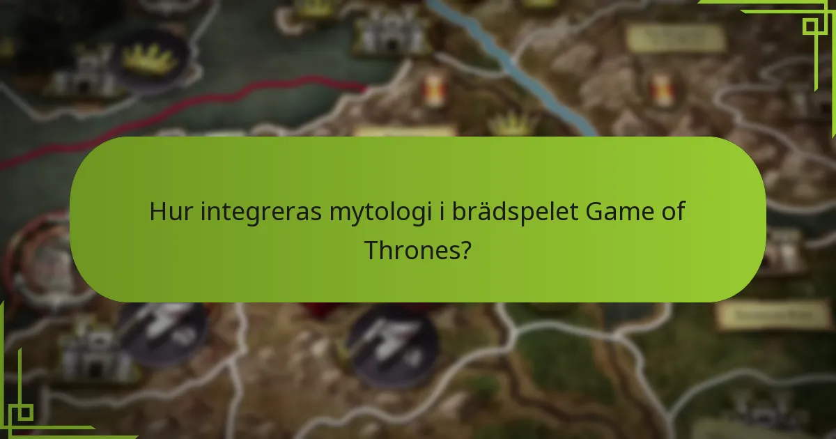 Hur integreras mytologi i brädspelet Game of Thrones?