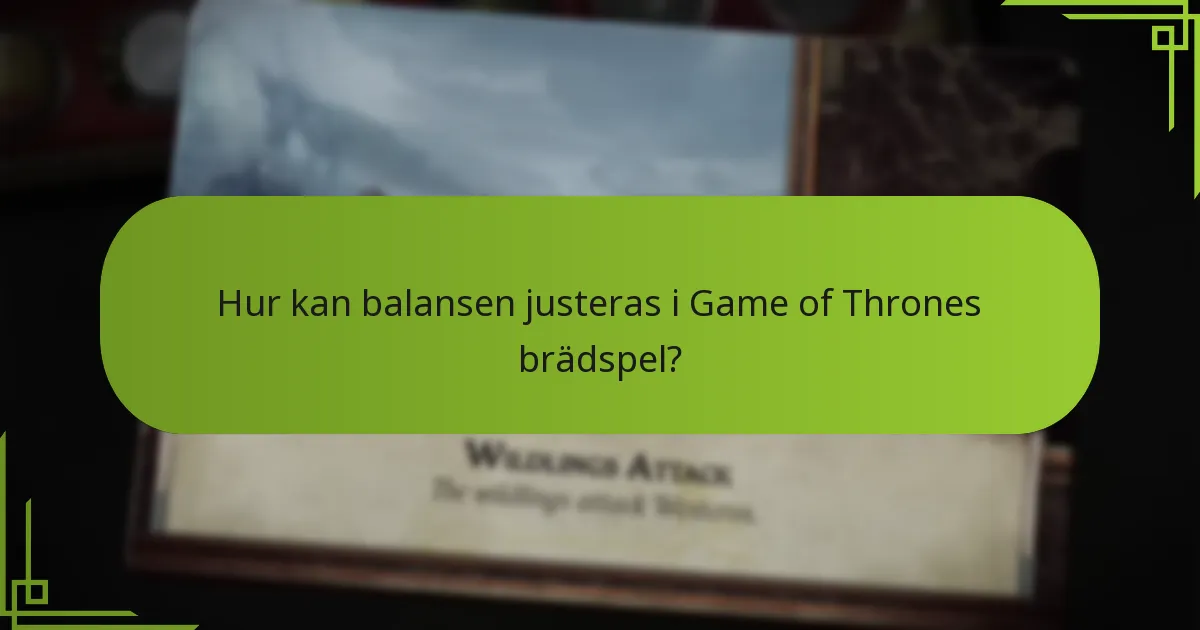 Hur kan balansen justeras i Game of Thrones brädspel?