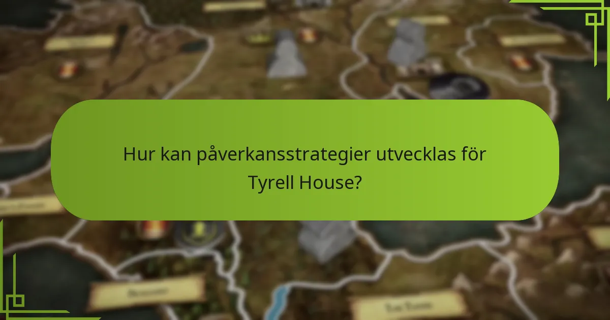 Hur kan påverkansstrategier utvecklas för Tyrell House?