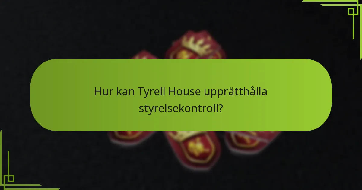 Hur kan Tyrell House upprätthålla styrelsekontroll?