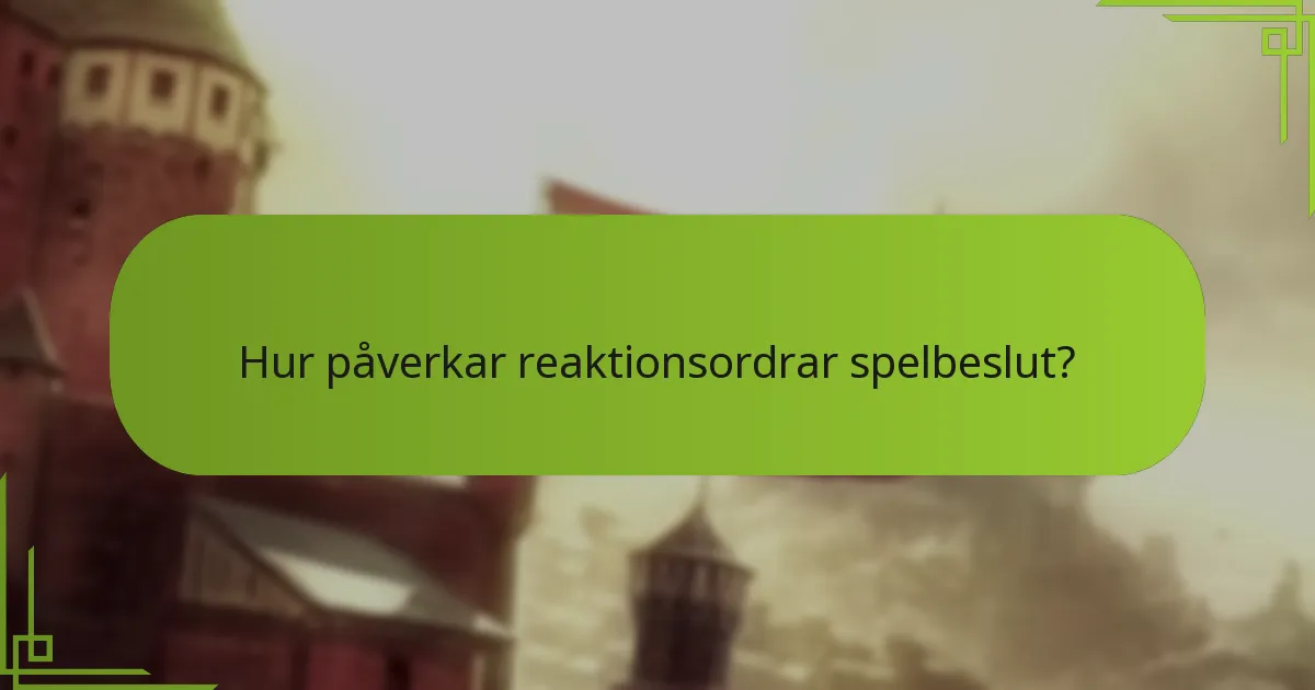 Hur påverkar reaktionsordrar spelbeslut?