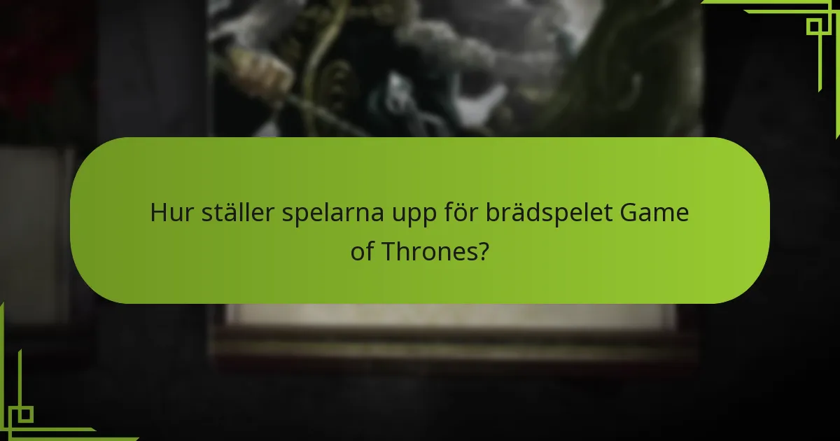 Hur ställer spelarna upp för brädspelet Game of Thrones?