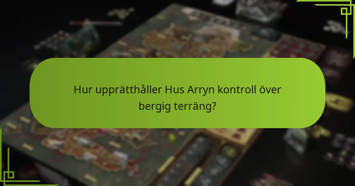 Hur upprätthåller Hus Arryn kontroll över bergig terräng?