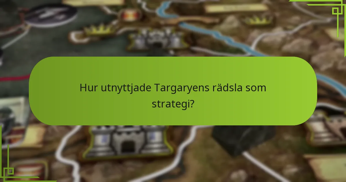 Hur utnyttjade Targaryens rädsla som strategi?