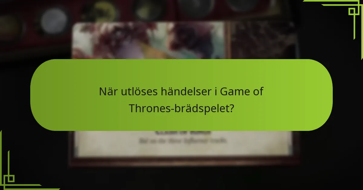 När utlöses händelser i Game of Thrones-brädspelet?