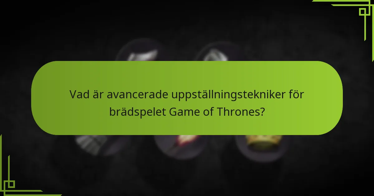 Vilka är vanliga fallgropar i avancerad uppställning och strategiska placeringar?