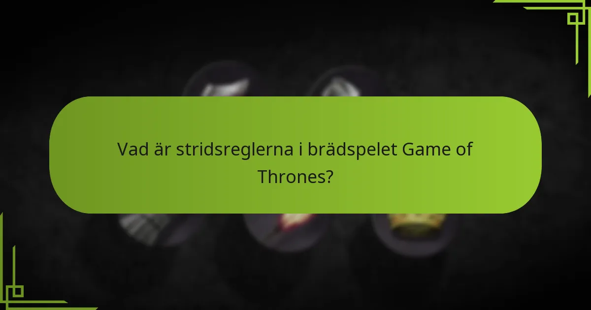 Vad är avancerade stridsstrategier i brädspelet Game of Thrones?