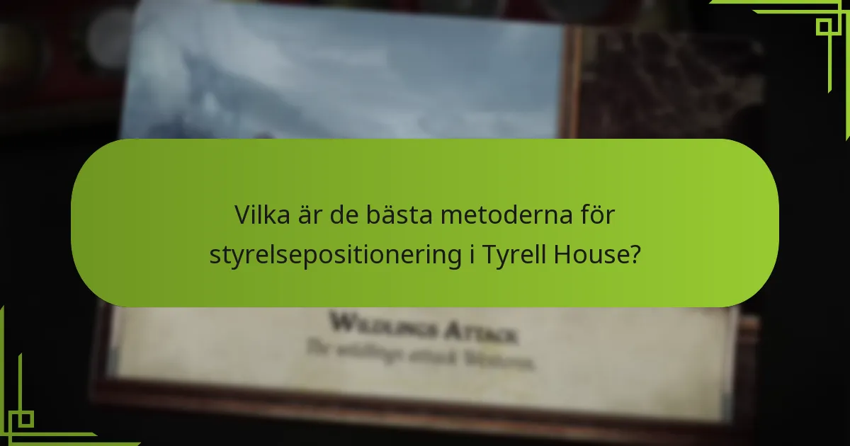 Vilka är de bästa metoderna för styrelsepositionering i Tyrell House?