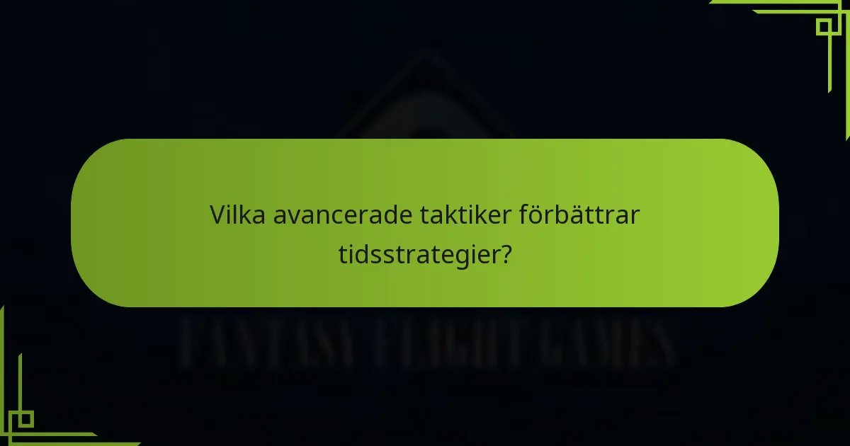 Vilka avancerade taktiker förbättrar tidsstrategier?