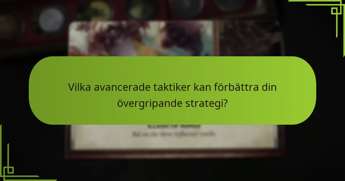 Vilka avancerade taktiker kan förbättra din övergripande strategi?